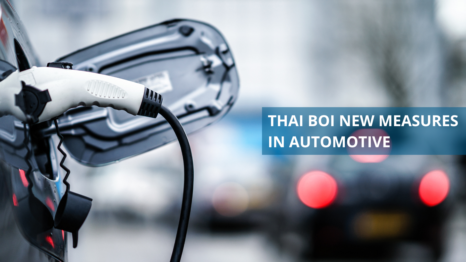 BOI Thailand’s New Measures Drive Innovation in the Automotive and EV Sector